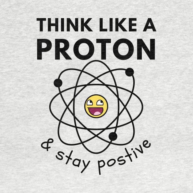 Think Like A Proton by Statement-Designs